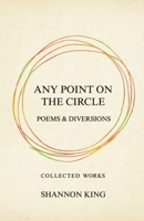 Any Point on the Circle: Poems & Diversions 1300412941 Book Cover