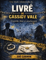 Une étude relationnelle de Livré de Cassidy Vale: Contrôle, désir et attachement (French Edition) B0GY56BN9Y Book Cover
