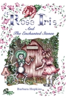Rose Iris and the Enchanted Stones 1789630258 Book Cover