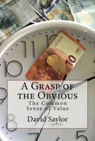 A Grasp of the Obvious: The Common Sense of Value 153738872X Book Cover