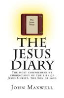 The Jesus Diary: The most comprehensive chronology of the events in the life of Jesus Christ, the Son of God, ever written 1534893725 Book Cover