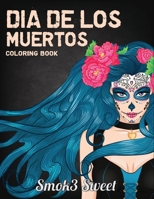 Dia De Los Muertos Coloring Book: Sugar Skull Coloring Book - An Adult Coloring Book for Relaxation, Girl Sugar Skull, Day Of The Dead 1692664867 Book Cover