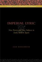 Imperial Lyric: New Poetry and New Subjects in Early Modern Spain 0271035188 Book Cover