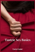 Tantric Sex Basics: Learn and Practice Tantric Sex Positions, Massage, and Yoga to Transform Your Love Making Experience with the Ultimate Tantra Guide 3986538348 Book Cover