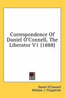 Correspondence of Daniel O'Connell, the Liberator / eEd. With Notices of his Life and Times by W.J. Fitzpatrick: 1 1019332727 Book Cover