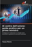 Al centro dell'azione: guida pratica per un primo ministro: Strategie per trasformare lo sviluppo socio-economico e garantire la sicurezza nazionale (Italian Edition) 6208690625 Book Cover