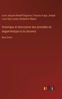 Historique et description des procédés du daguerréotype et du diorama: Deux livres (French Edition) 3385090989 Book Cover