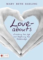 Love-Abouts: Enriching Your Life and Deepening Your Relationships 1606967002 Book Cover