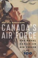 Canada's Air Force: The Royal Canadian Air Force at 100 1487509367 Book Cover