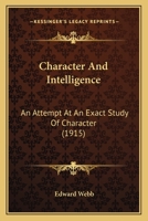 Character And Intelligence: An Attempt At An Exact Study Of Character 1165895889 Book Cover