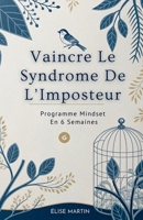 Vaincre Le Syndrome De L’Imposteur: Programme Mindset En 6 Semaines (French Edition) B0FPQPJL4P Book Cover