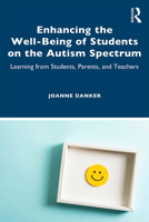 Enhancing the Well-Being of Students on the Autism Spectrum: Learning from Students, Parents, and Teachers 0367433656 Book Cover