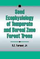 Seed Ecophysiology of Temperate and Boreal Zone Forest Trees 1574440543 Book Cover