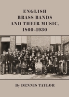 English Brass Bands and Their Music, 1860-1930 1443847739 Book Cover