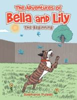 The Adventures of Bella and Lily: The Beginning 1546258868 Book Cover