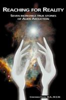 Reaching for Reality: Seven Incredible True Stories of Alien Abduction 0966705319 Book Cover