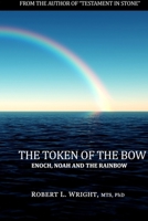 The Token of the Bow: Enoch, Noah and the Rainbow 1300950617 Book Cover