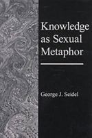 Knowledge As Sexual Metaphor 1575910314 Book Cover