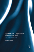 Aristotle and Confucius on Rhetoric and Truth: The Form and the Way 036788478X Book Cover