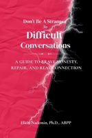 Don't Be A Stranger To Difficult Conversations: A Guide to Brave Honesty, Repair, and Real Connection B0GNK9MZ81 Book Cover