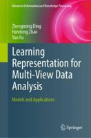 Learning Representation for Multi-View Data Analysis: Models and Applications 3030007332 Book Cover