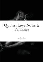 Quotes, Love Notes & Fantasies 130454611X Book Cover