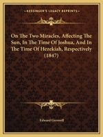 On the Two Miracles, Affecting the Sun, in the Time of Joshua, and in the Time of Hezekiah, Respectively, a Letter 1437042023 Book Cover