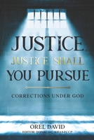 JUSTICE, JUSTICE SHALL YOU PURSUE: CORRECTIONS UNDER GOD B08F6CGF35 Book Cover