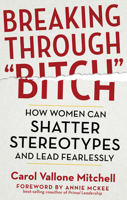 Breaking Through "Bitch": How Women Can Shatter Stereotypes and Lead Fearlessly 163265007X Book Cover