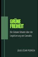 Grüne Freiheit: Die Globale Debatte über die Legalisierung von Cannabis B0CGKYPV88 Book Cover