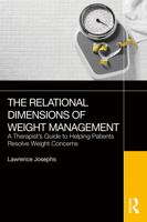 The Relational Dimensions of Weight Management: A Therapist’s Guide to Helping Patients Resolve Weight Concerns 1032503785 Book Cover