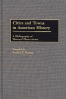 Cities and Towns in American History: A Bibliography of Doctoral Dissertations (Bibliographies and Indexes in American History) 0313265887 Book Cover