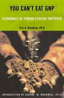 You Can't Eat GNP: Economics as Though Ecology Mattered 0738202762 Book Cover