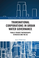 Transnational Corporations in Urban Water Governance: Public-Private Partnerships in Mexico and the Us 1032052473 Book Cover
