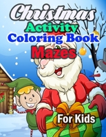 Christmas Activity Coloring Book Mazes For Kids: Christmas Mazes for Kids 3-6 - An Amazing Maze Activity Book for Kids B08PJQ3F8V Book Cover