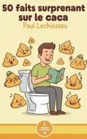 50 faits surprenants sur le caca: Ton ventre te parle. (Spoiler : il fait caca.) (French Edition) B0GJRC3DWW Book Cover