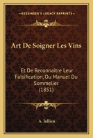 Art De Soigner Les Vins: Et De Reconnaitre Leur Falsification, Ou Manuel Du Sommelier (1851) 1160305633 Book Cover