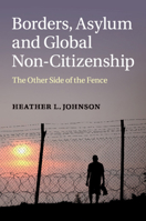 Borders, Asylum and Global Non-Citizenship: The Other Side of the Fence 1107640911 Book Cover