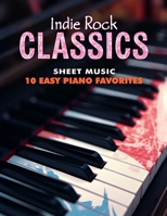 Indie Rock Classics Sheet Music: 10 Easy Piano Favorites B0DWD7WJQ5 Book Cover