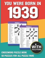 You Were Born In 1939: Crossword Puzzle Book: Crossword Puzzle Book For Adults & Seniors With Solution B093B8H7R1 Book Cover