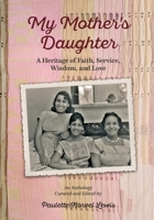 My Mother's Daughter: A Heritage of Faith, Service, Wisdom, and Love B0D3QSKLWN Book Cover
