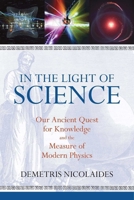 In the Light of Science: Our Ancient Quest for Knowledge and the Measure of Modern Physics 1615922253 Book Cover