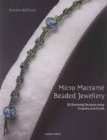 Micro Macram Beaded Jewellery: 30 Stunning Designs Using Crystals and Cords. Annika deGroot 1844485498 Book Cover