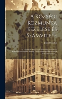 A Községi Közmunka Kezelése És Számvitele: A Vonatkozó Törvények, Kormányrendeletek, Kormányhatósági És Birósági Elvi Jelentöségü Határozatok Felhasználásával ... (Hungarian Edition) 1020014318 Book Cover