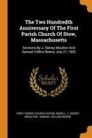 The Two Hundredth Anniversary of the First Parish Church of Stow, Massachusetts: Sermons by J. Sidney Moulton and Samuel Collins Beane, July 27, 1902. 0353538272 Book Cover