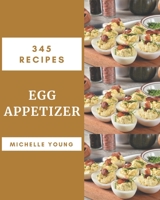 345 Egg Appetizer Recipes: A Egg Appetizer Cookbook from the Heart! B08KK1YN7F Book Cover