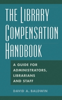 The Library Compensation Handbook: A Guide for Administrators Librarians and Staff 156308970X Book Cover