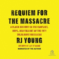 Requiem for the Massacre: A Black History on the Conflict, Hope and Fallout of the 1921 Tulsa Race Massacre 1665084413 Book Cover