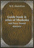 Guide Book & Atlas of Muskoka and Parry Sound Districts 1298516064 Book Cover