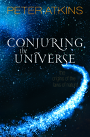 Conjuring the Universe: The Origins of the Laws of Nature 0198813384 Book Cover